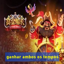 ganhar ambos os tempos